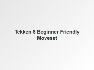 Tekken 8 Beginner Friendly Moveset Guide