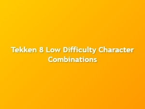 Tekken 8 Easy Character Combos