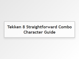 Tekken 8 Simple Combo Character Guide