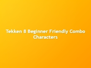 Tekken 8 Easy Combo Characters