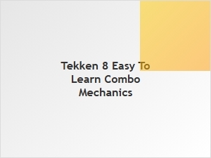 Tekken 8 Simple Combo Mechanics Explained