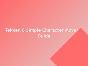 Tekken 8 Simple Character Moveset Guide